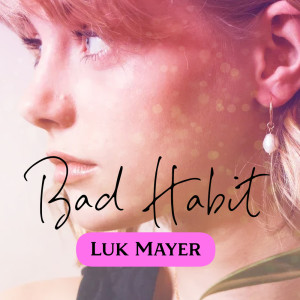 收听Luk Mayer的Bad Habit (Radio Edit)歌词歌曲