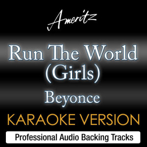 ดาวน์โหลดและฟังเพลง Run The World (Girls) (Originally Performed By Beyoncé) พร้อมเนื้อเพลงจาก Ameritz Karaoke Band