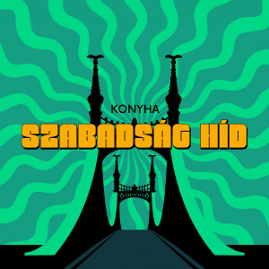 Listen to Szabadság híd song with lyrics from Konyha