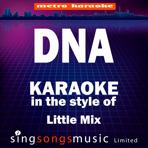 DNA (In the Style of Little Mix) [Karaoke Version]