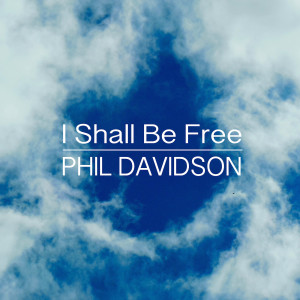 Listen to I Shall Be Free song with lyrics from Phil Davidson