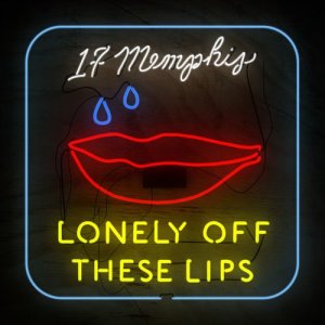 ดาวน์โหลดและฟังเพลง Lonely Off These Lips พร้อมเนื้อเพลงจาก 17 Memphis