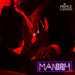 收聽Prince Cannon的Manish (Explicit)歌詞歌曲