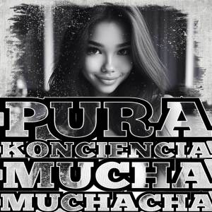 收聽Pura Konciencia的Mucha Muchacha (Explicit)歌詞歌曲