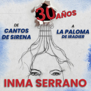 Inma Serrano的專輯30 Años Con Inma Serrano. De Cantos de Sirena a La Paloma (Iradier)
