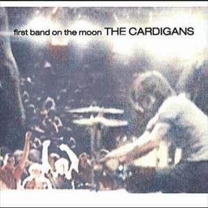 The Cardigans的專輯First Band On The Moon