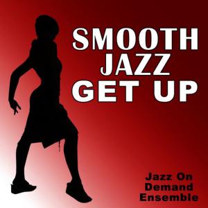 อัลบัม Smooth Jazz Get Up ศิลปิน Jazz On Demand Ensemble