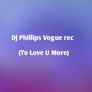 dj phillips vogue rec的專輯To Love You More (Remix)