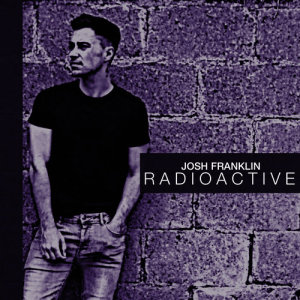 อัลบัม Radioactive ศิลปิน Josh Franklin