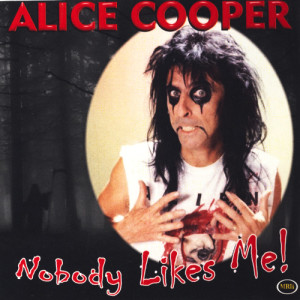 ดาวน์โหลดและฟังเพลง Nobody Likes Me พร้อมเนื้อเพลงจาก Alice Cooper