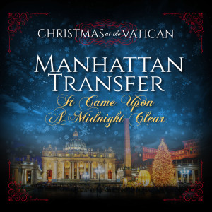 Manhattan Transfer的專輯It Came Upon a Midnight Clear (Christmas at The Vatican) (Live)