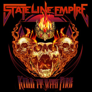 Listen to Kill It With Fire song with lyrics from State Line Empire