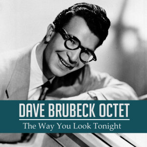 ดาวน์โหลดและฟังเพลง The Way You Look Tonight พร้อมเนื้อเพลงจาก Dave Brubeck Octet