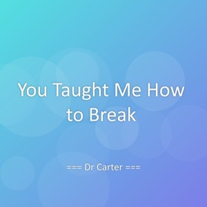 Listen to You Taught Me How to Break song with lyrics from Dr Carter