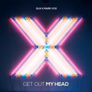 ดาวน์โหลดและฟังเพลง Get Out My Head พร้อมเนื้อเพลงจาก GLN