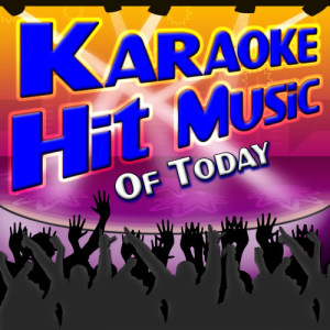Karaoke的專輯Karaoke Hit Music Of Today - Today's Greatest Instrumental Sing Alongs