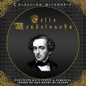 Colección Milenaria - Felix Mendelssohn, Concierto para violín y orquesta, Sueño de una noche de verano dari Helena Spitkova