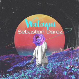 收聽Sebastian Darez的Wataqui歌詞歌曲