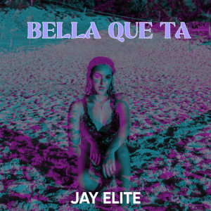 Album BELLA QUE TA from Jay Elite