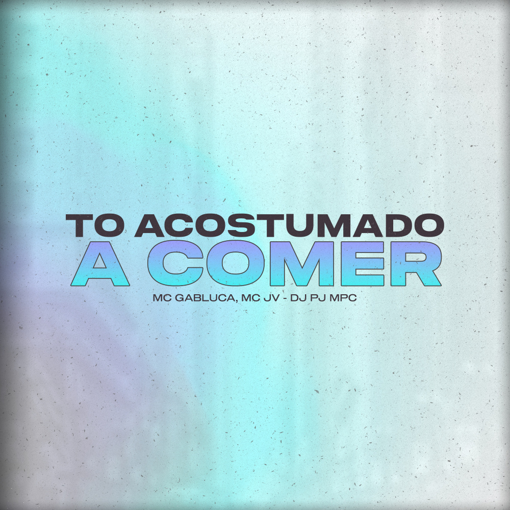 To Acostumado a Comer