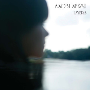 Dengarkan Layers lagu dari Asobi Seksu dengan lirik