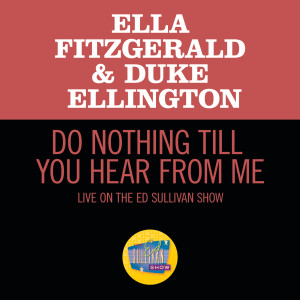 收聽Ella Fitzgerald的Do Nothing Till You Hear From Me (Live On The Ed Sullivan Show, March 7, 1965)歌詞歌曲