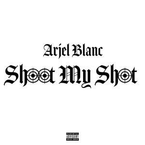 ดาวน์โหลดและฟังเพลง Shoot My Shot (Explicit) พร้อมเนื้อเพลงจาก ARJEL BLANC