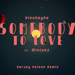 ดาวน์โหลดและฟังเพลง Somebody To Love (Harvey Nelson Remix|Explicit) พร้อมเนื้อเพลงจาก hieuhayho