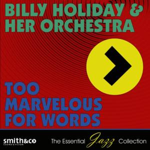 Billie Holiday & Her Orchestra的專輯Too Marvelous for Words