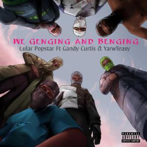 Cular Popstar的專輯We Genging & Benging (feat. Gandy Curtis & YarwTeasy) (Explicit)