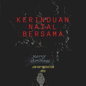 Dengarkan Kerinduan Natal Bersama lagu dari Jubi Rap dengan lirik