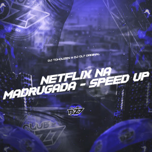 Album NETFLIX NA MADRUGADA (Speed Up) [Explicit] from DJ Tchouzen