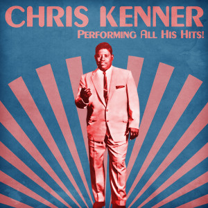 Chris Kenner的專輯Performing All His Hits! (Remastered)