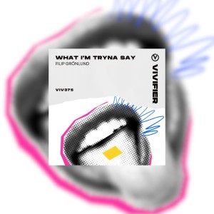 Album What I'm Tryna Say from Filip Grönlund
