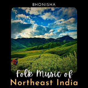 Bhonisha的专辑Folk Music of Northeast India