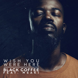Black Coffee的專輯Wish You Were Here