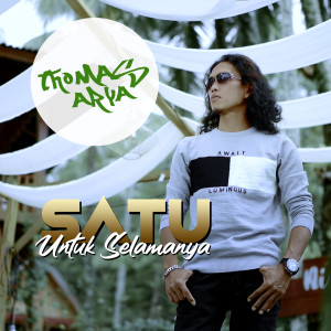 Dengarkan Satu Untuk Selamanya (Versi Akustik) lagu dari Thomas Arya dengan lirik