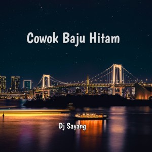 收聽Dj sayang的Cowok baju hitam (Remix 2022)歌詞歌曲