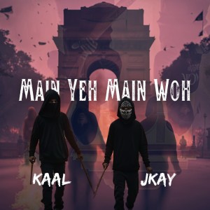 Listen to Main Yeh Main Woh (Explicit) song with lyrics from JKAY