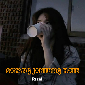 Album SAYANG JANTONG HATE oleh Rizal