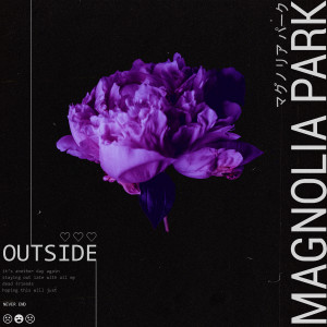 ดาวน์โหลดและฟังเพลง Outside พร้อมเนื้อเพลงจาก Magnolia Park