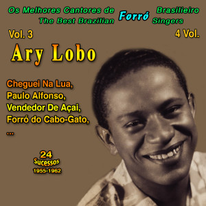 Album Os Melhores Cantores de Forro Brasileiro (The Best Brazilian Forro Singers) - 4 Vol. (Vol. 3 - Ary Lobo "Cheguei Na Lua": 24 Sucessos 1955-1956) from Ary Lobo