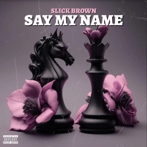 Album Say My Name (Explicit) from Slick Brown