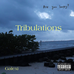 收聽Galexi的Tribulations (Explicit)歌詞歌曲