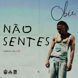 Listen to Não Sentes (Femeas, Vol. 1) song with lyrics from Obie