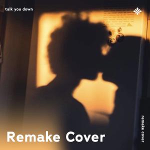 Talk You Down - Remake Cover