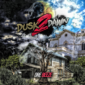 收聽Dre Beeze的Dusk 2 Dawn歌詞歌曲