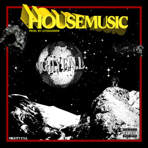收聽Mighty F.N.L的House Music (Explicit)歌詞歌曲