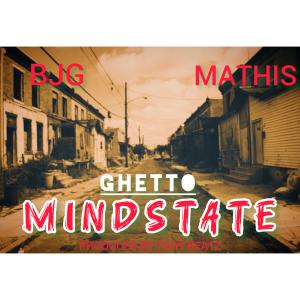 Bjg的專輯Ghetto Mindstate (feat. Mathis) [Explicit]