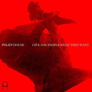 Dengarkan Give the People What They Want lagu dari Policy House dengan lirik